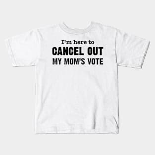 I'm Here to Cancel Out My Mom's Vote in Black Text Kids T-Shirt